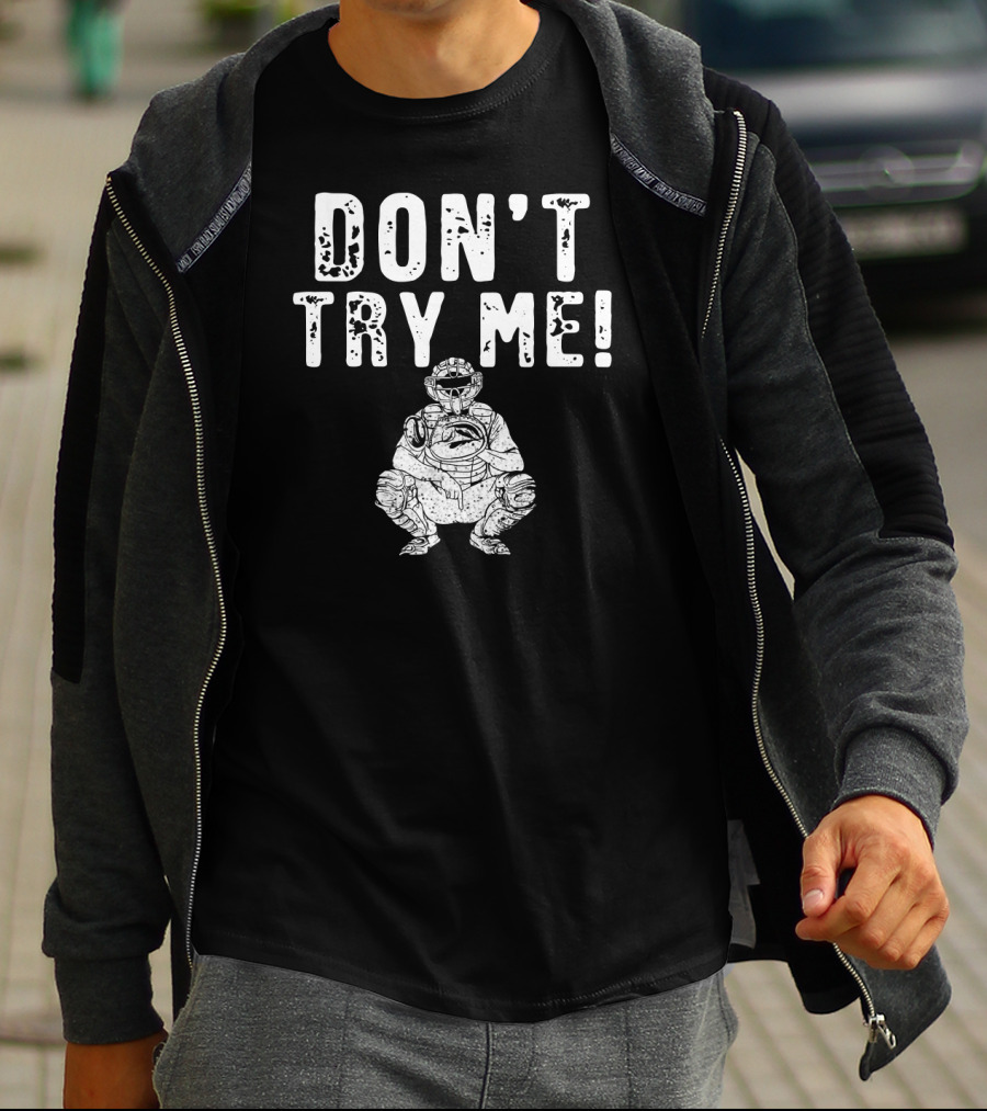 Funny Baseball Catcher Don't Try Me Dominating The Field T-Shirt