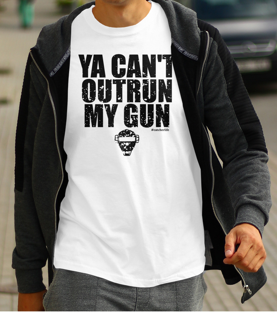 Ya Can't Outrun My Gun Baseball Catcher Clever Catcher's Gear T-Shirt