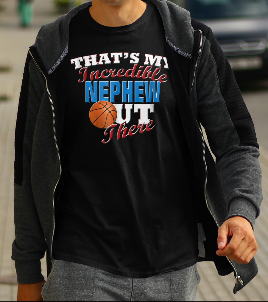 That's My Incredible Nephew Out There Basketball Aunt T-Shirt
