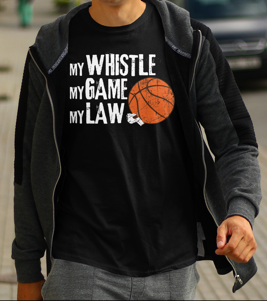 My Whistle My Game My Law Basketball Referee Humorous T-Shirt