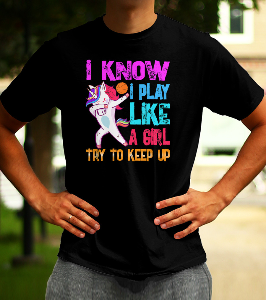 Funny Basketball Unicorn Dab I Know I Play Like A Girl Try To Keep Up T-Shirt
