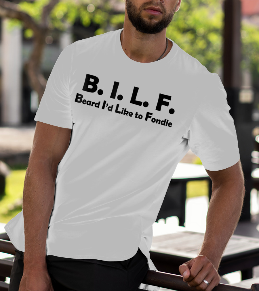 B.I.L.F. Beard I'd Like To Fondle Mens Birthday Funny T-Shirt
