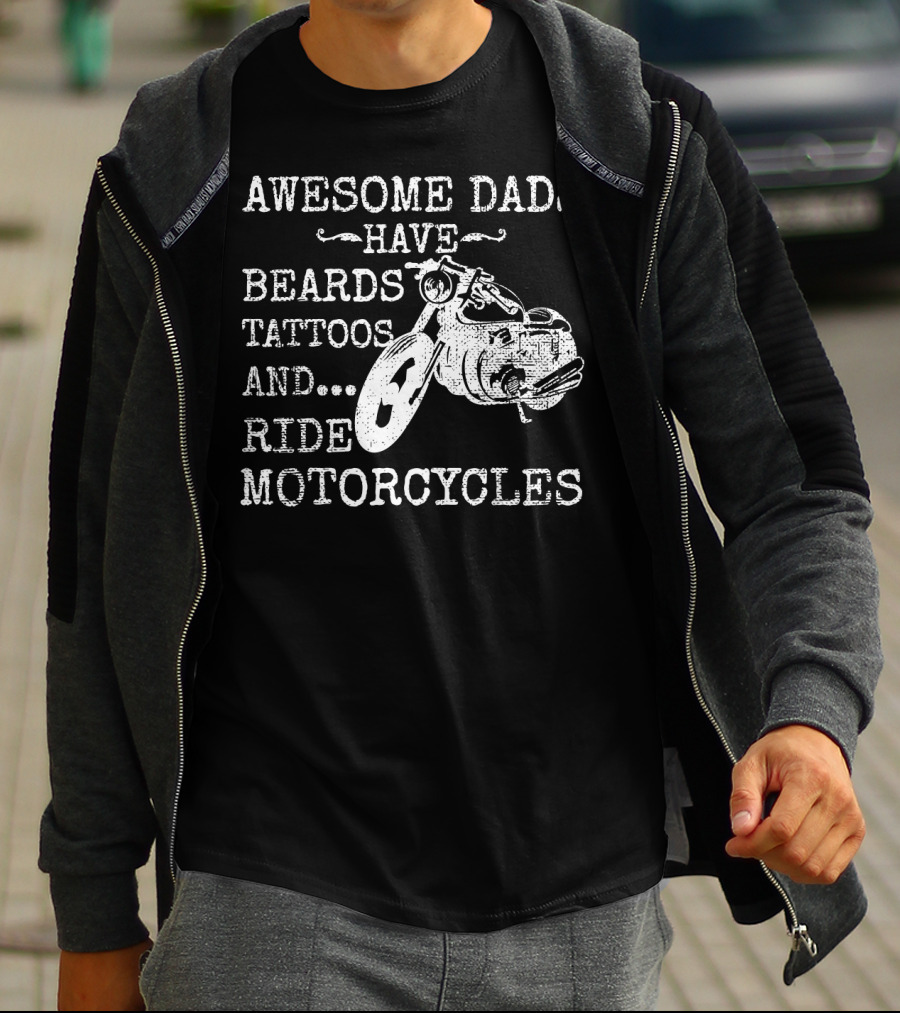 Awesome Dads Have Beards Tattoos Ride Motorcycles T-Shirt