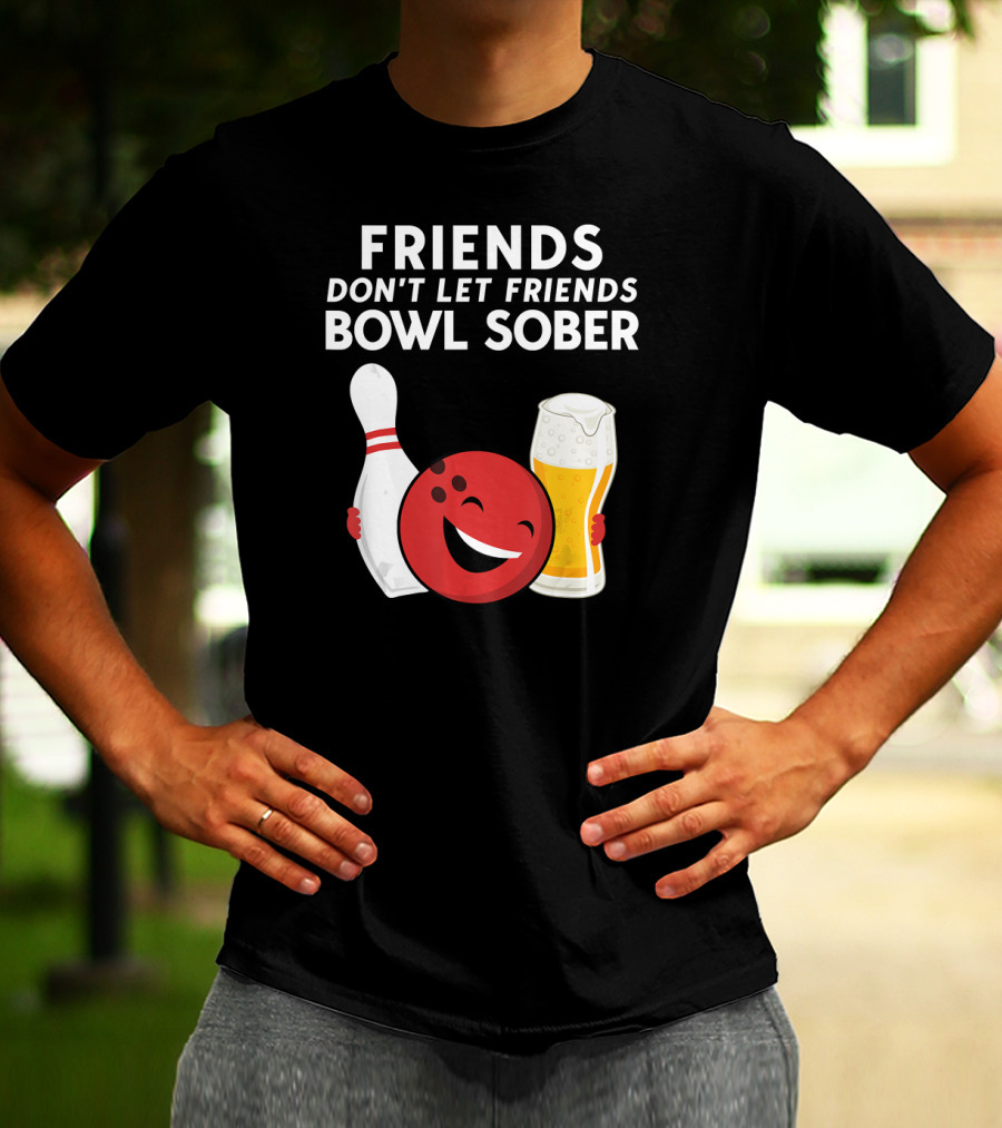 Friends Don't Let Friends Bowl Sober For Guys Dad T-Shirt