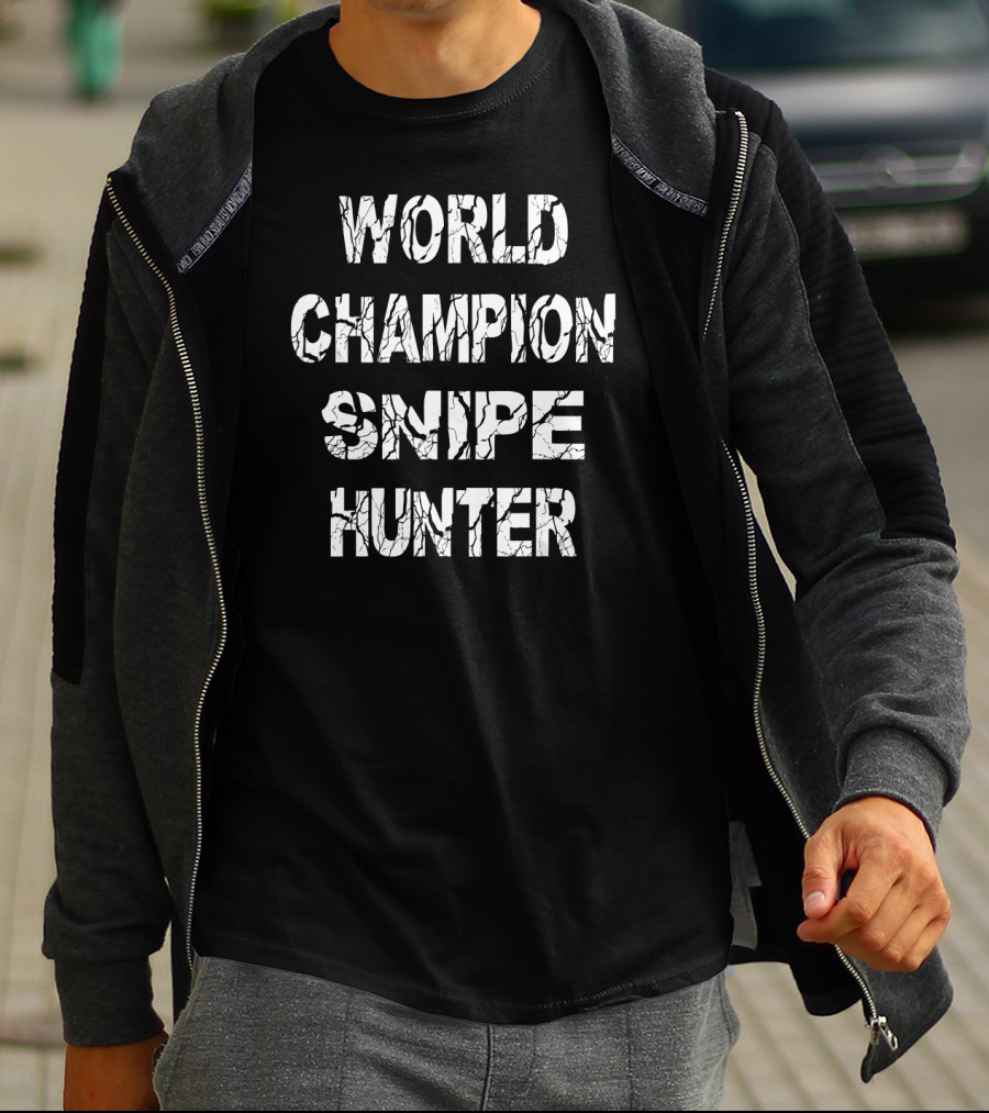 World Champion Snipe Hunter Funny Bird Snipe Hunting Cool Father T-Shirt