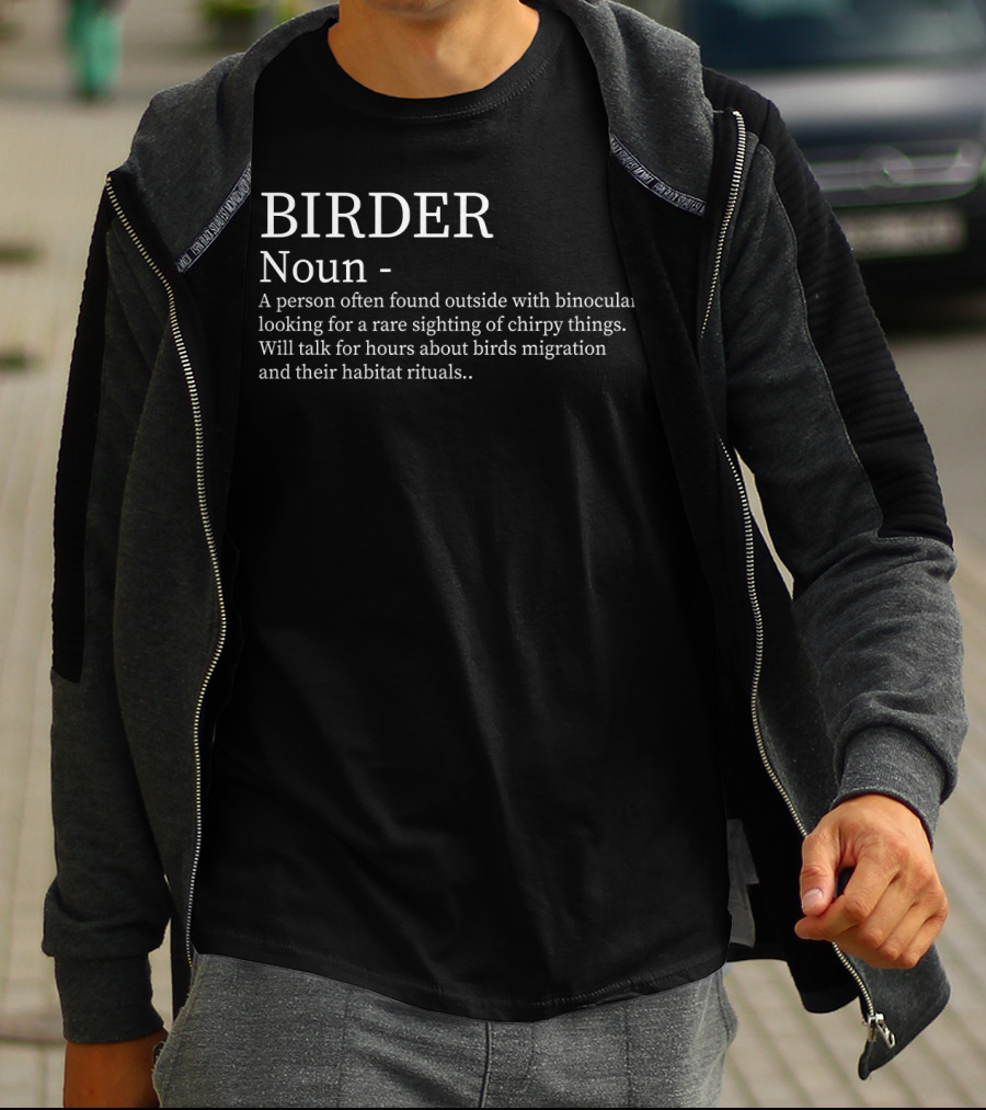 BIRDER Noun Person Found Outside With Binoculars Looking For Rare Sighting Hours About Birds Migration Rituals T-Shirt