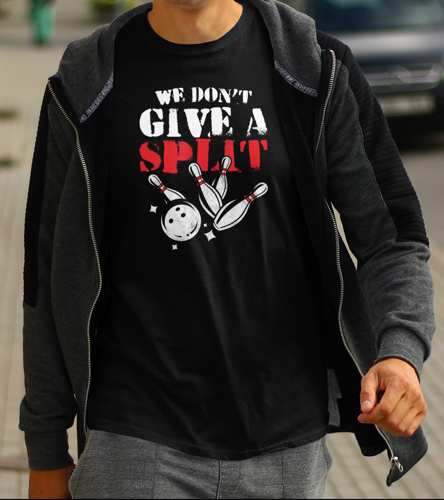 Funny We Don't Give A Split Bowler Bowling Pins And Ball T-Shirt