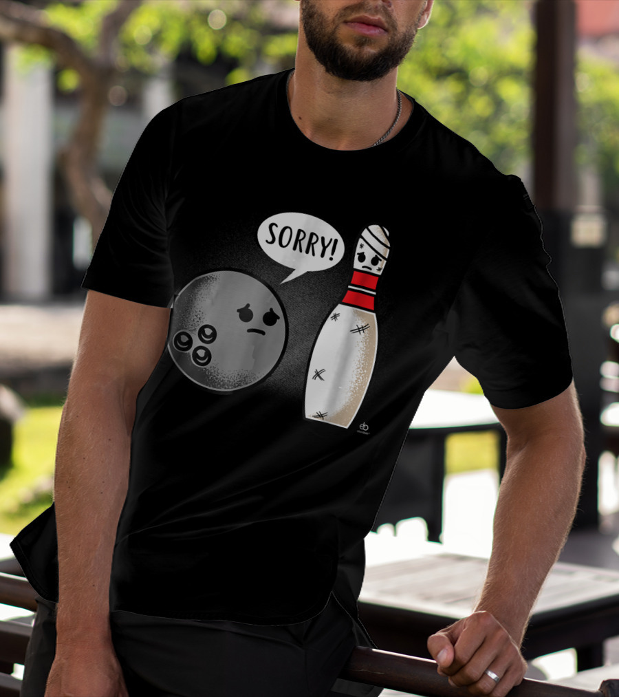 Sorry Bowling Ball Pins Funny Image T-Shirt