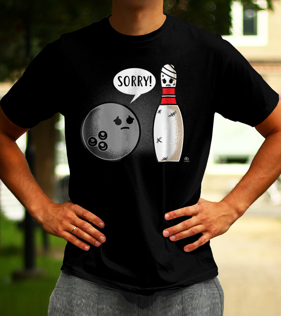 Sorry Bowling Ball Pins Funny Image T-Shirt