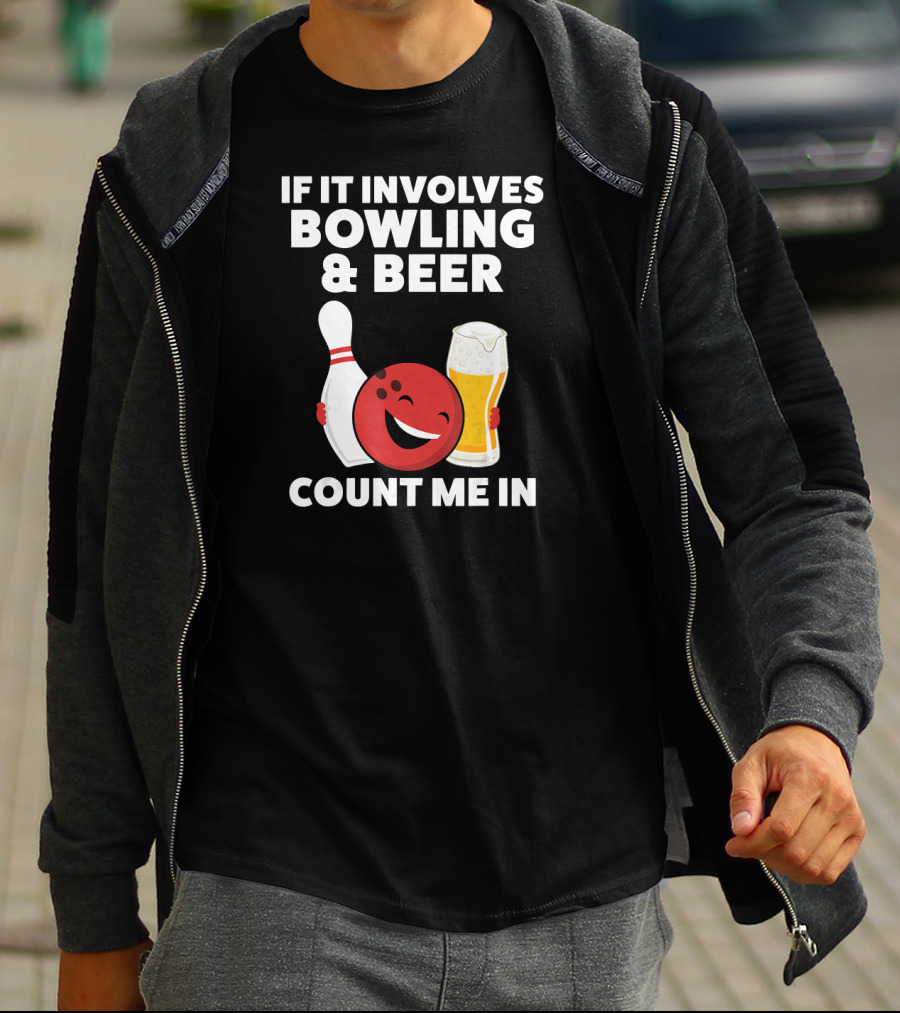 If It Involves Bowling And Beer Count Me In T-Shirt