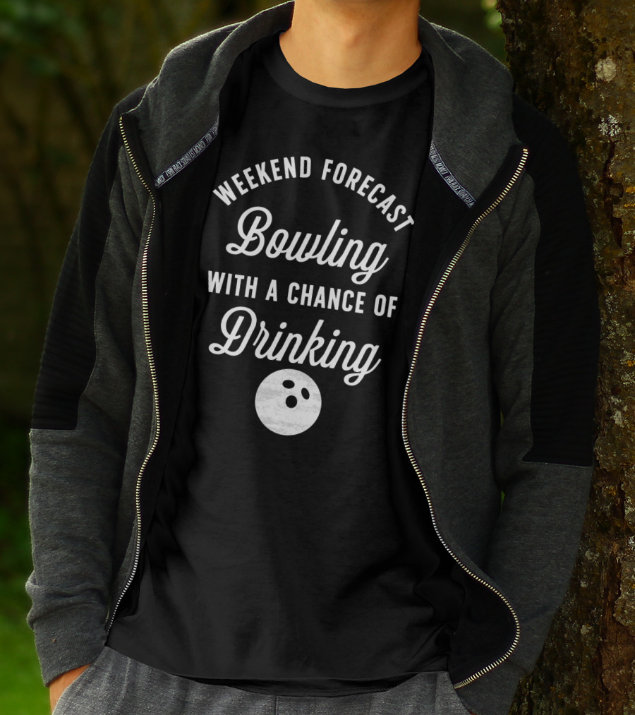 Weekend Forecast Bowling With A Chance Of Drinking Bowling Ball T-Shirt