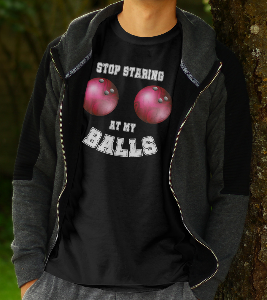 Stop Staring At My Balls Funny Bowling For Fans And Players T-Shirt