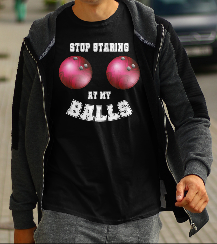 Stop Staring At My Balls Funny Bowling For Fans And Players T-Shirt