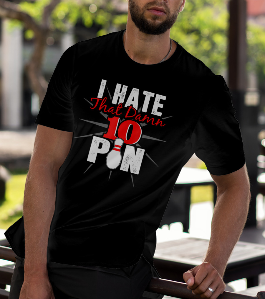 I Hate That Damn 10 Pin Bowling Fan Humor T-Shirt