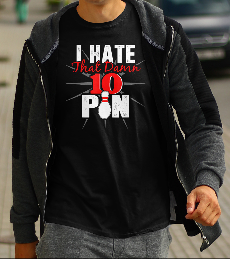 I Hate That Damn 10 Pin Bowling Fan Humor T-Shirt