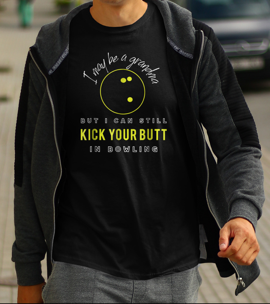 I May Be A Grandma But I Can Still Kick Your Butt In Bowling T-Shirt