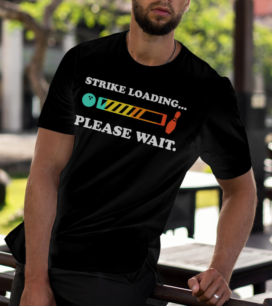 Strike Loading Please Wait Bowling Humor T-Shirt