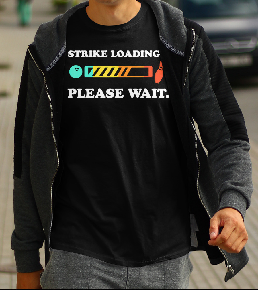 Strike Loading Please Wait Bowling Humor T-Shirt
