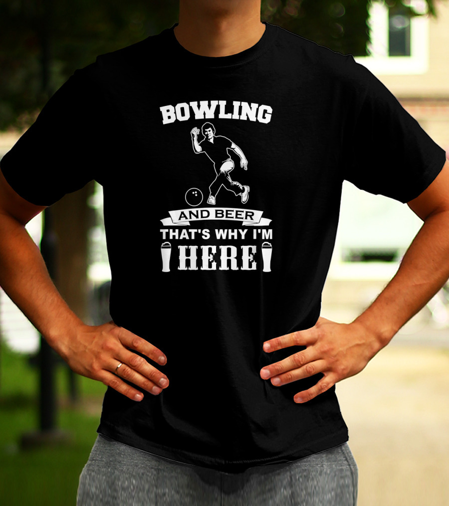 Bowling And Beer That's Why I'm Here Funny Bowling Team Dad T-Shirt
