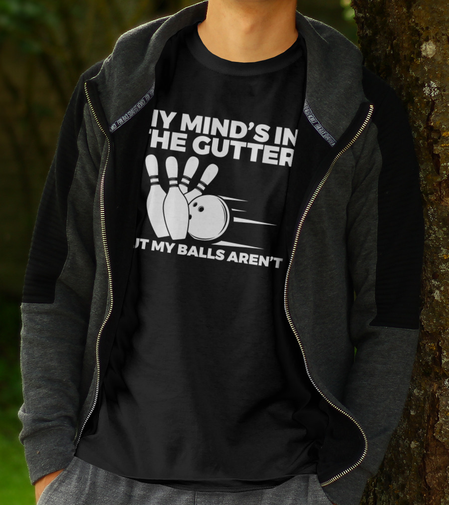 My Mind's In The Gutter But My Balls Aren't Bowling Humor T-Shirt