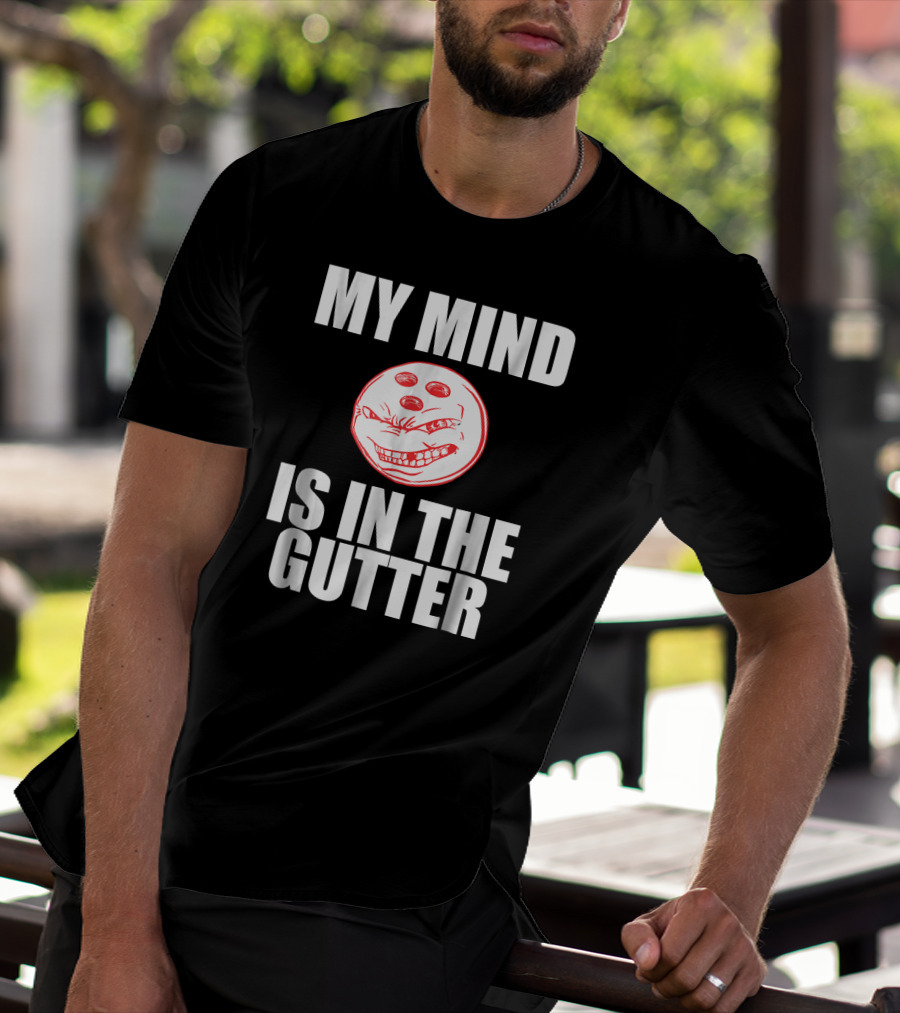 MY MIND IS IN THE GUTTER Funny Bowling Pin Humor T-Shirt