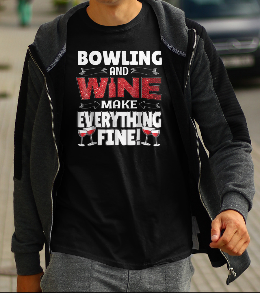 Bowling And Wine Make Everything Fine T-Shirt