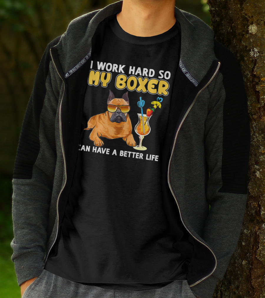 I Work Hard So My Boxer Can Have A Better Life Boxer Dog Lovers T-Shirt