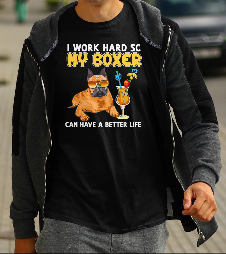 I Work Hard So My Boxer Can Have A Better Life Boxer Dog Lovers T-Shirt