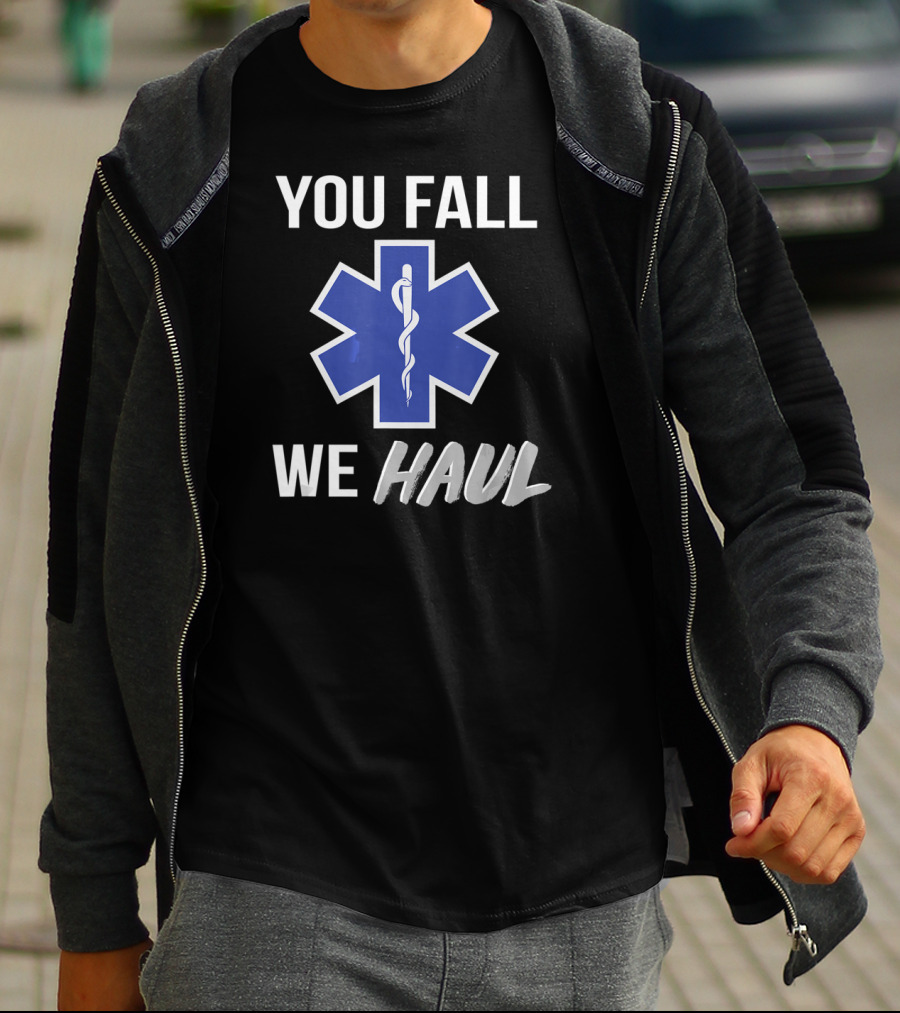 You Fall We Haul EMS EMT Star Of Life T-Shirt