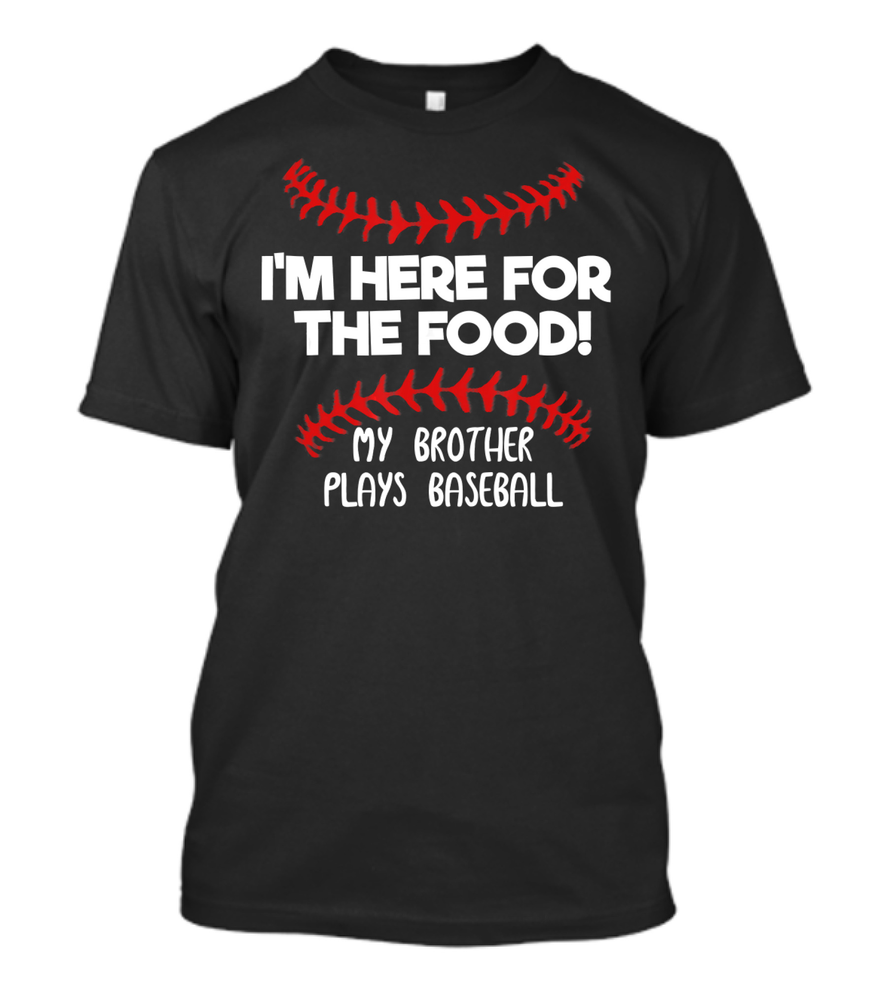 I'm Here For The Food My Brother Plays Baseball T-Shirt