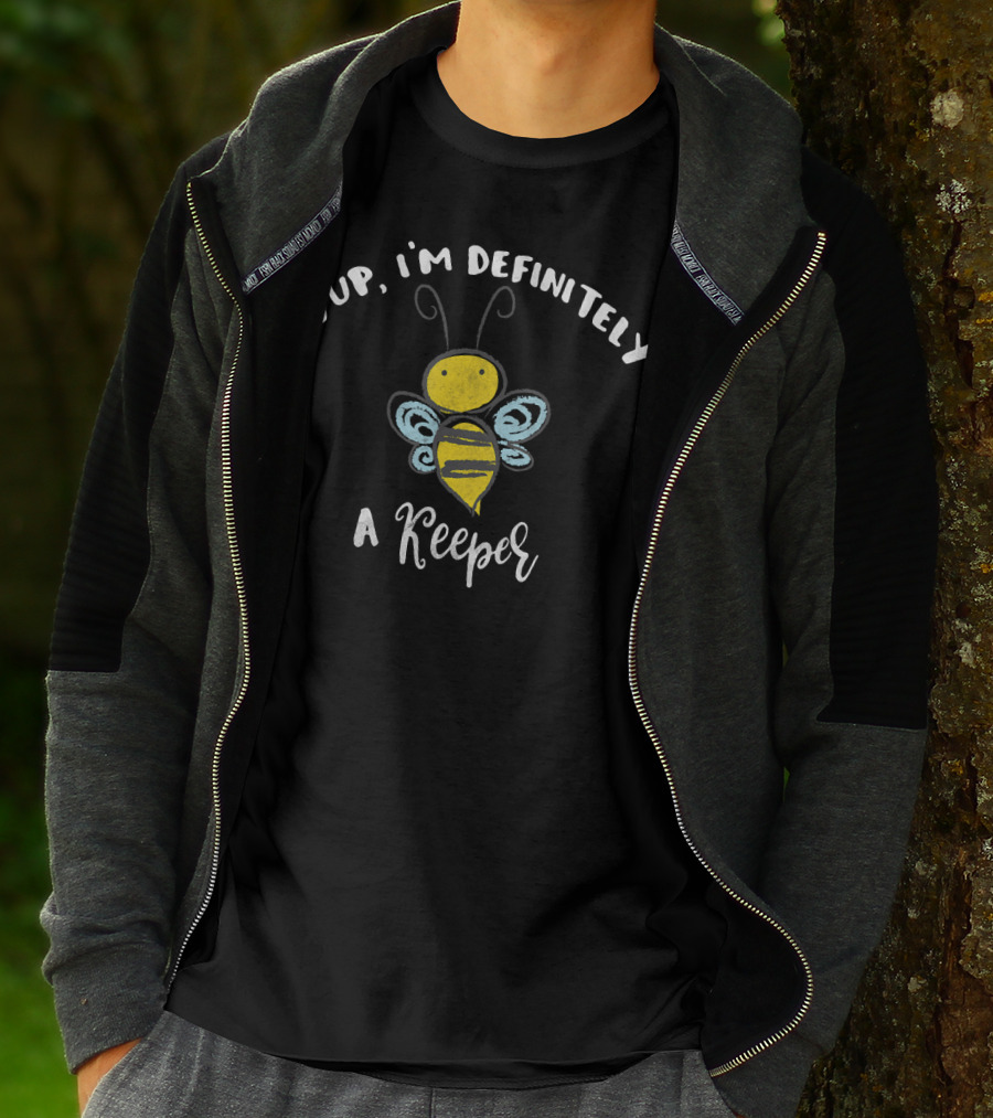 Yup, I'm Definitely A Keeper Bee T-Shirt
