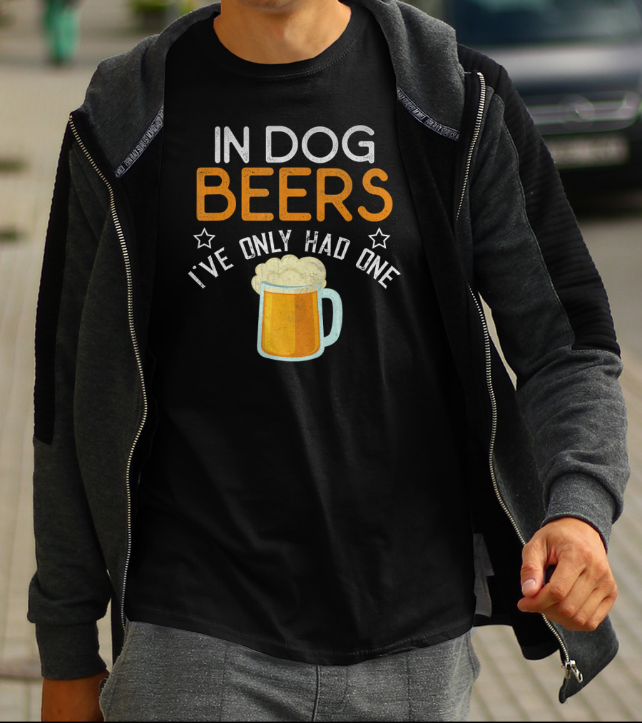 In Dog Beers I've Only Had One Funny Novelty Beer Mug T-Shirt