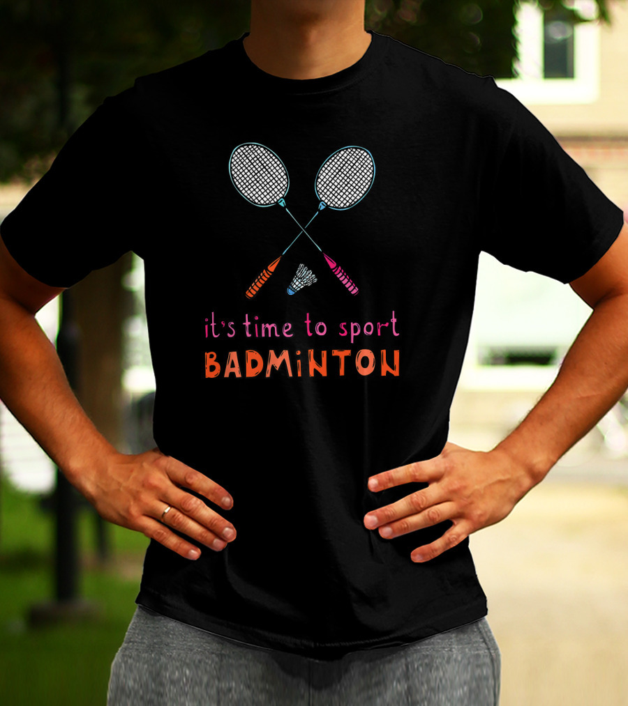 It's Time To Sport Badminton With Fun Rackets And Shuttlecock T-Shirt