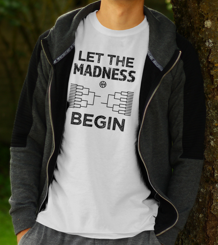 Let The Madness Begin Basketball Bracket College Madness T-Shirt