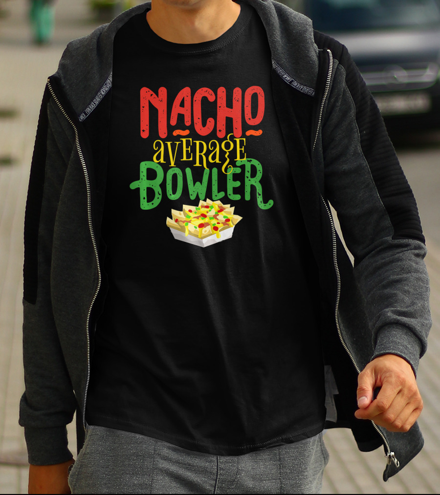 Nacho Average Bowler Funny Nachos Saying Leagu T-Shirt