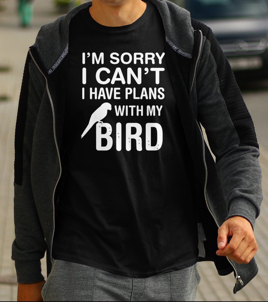 I'm Sorry I Can't I Have Plans With My Bird Funny Pet Bird Lover Parrot Parakeet Budgie T-Shirt