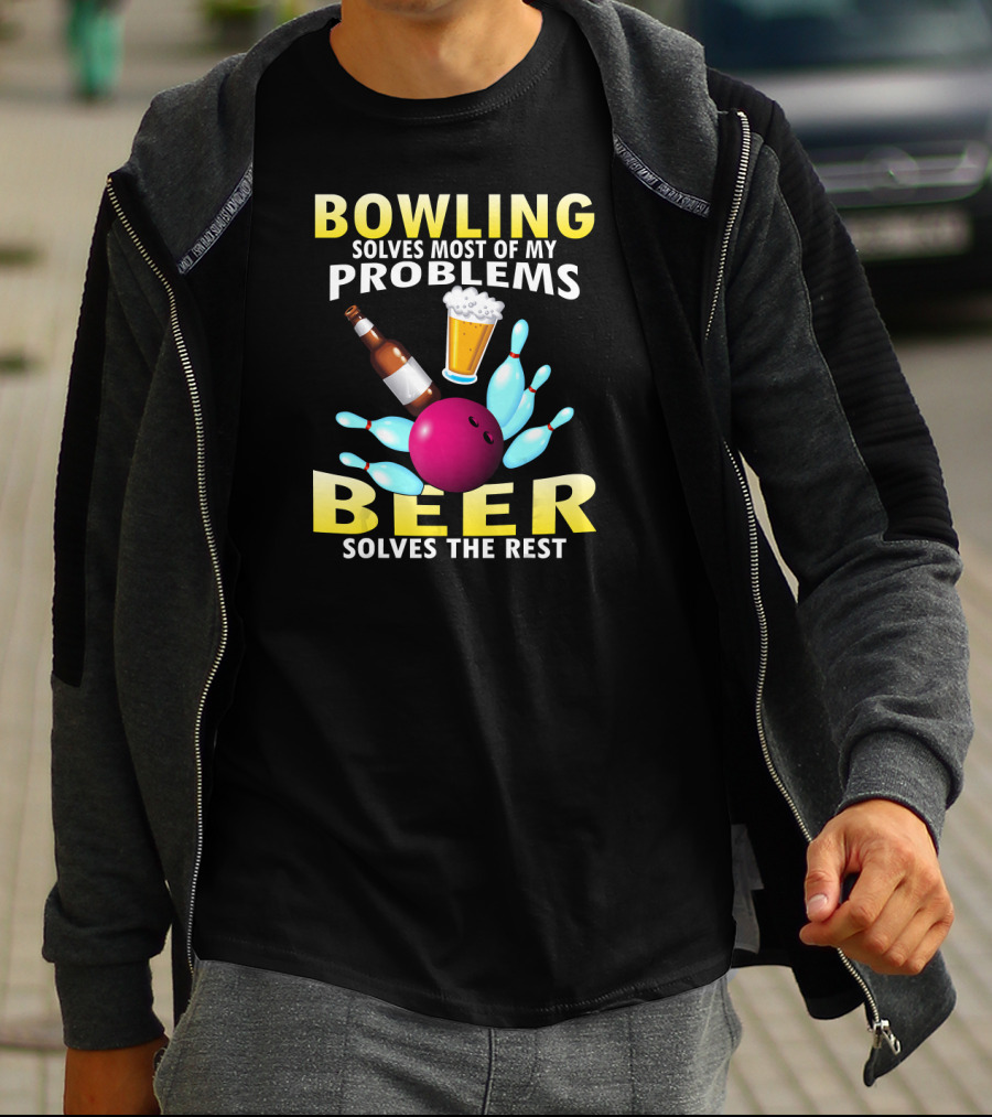 Bowling Solves Most Of My Problems Beer Solves The Rest T-Shirt