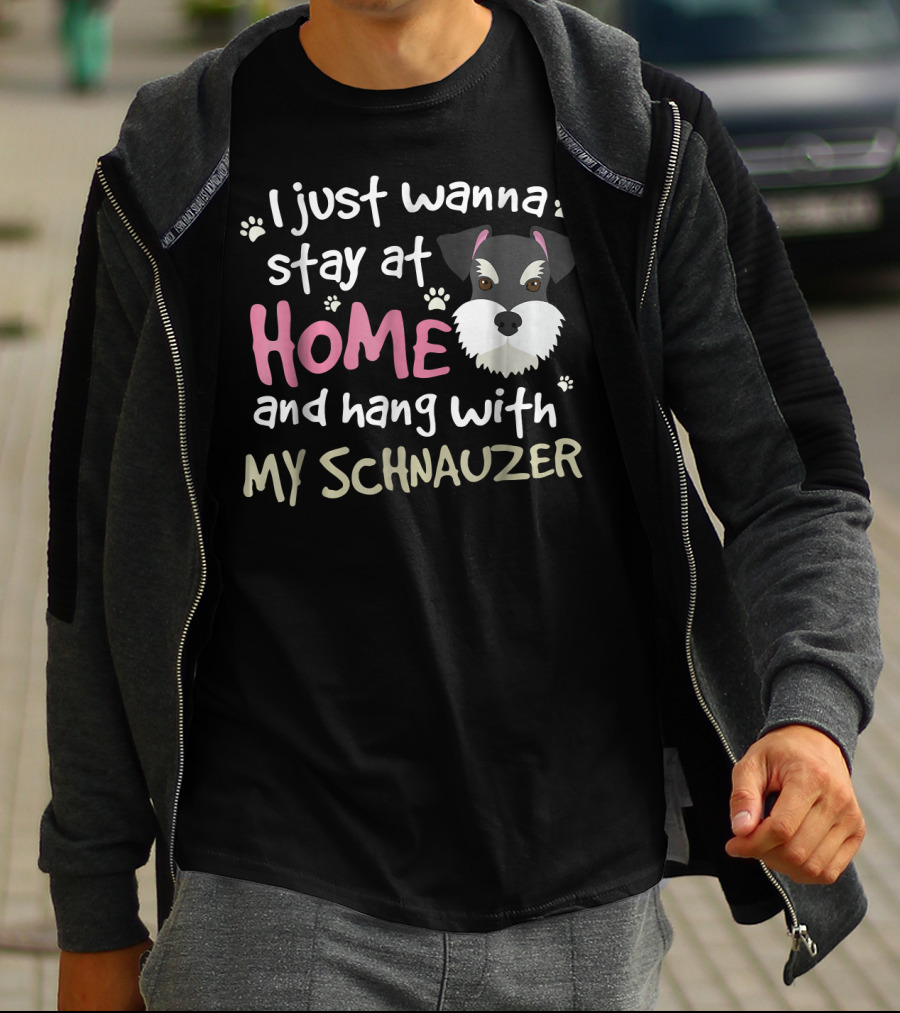 I Just Wanna Stay At Home And Hang With My Schnauzer T-Shirt
