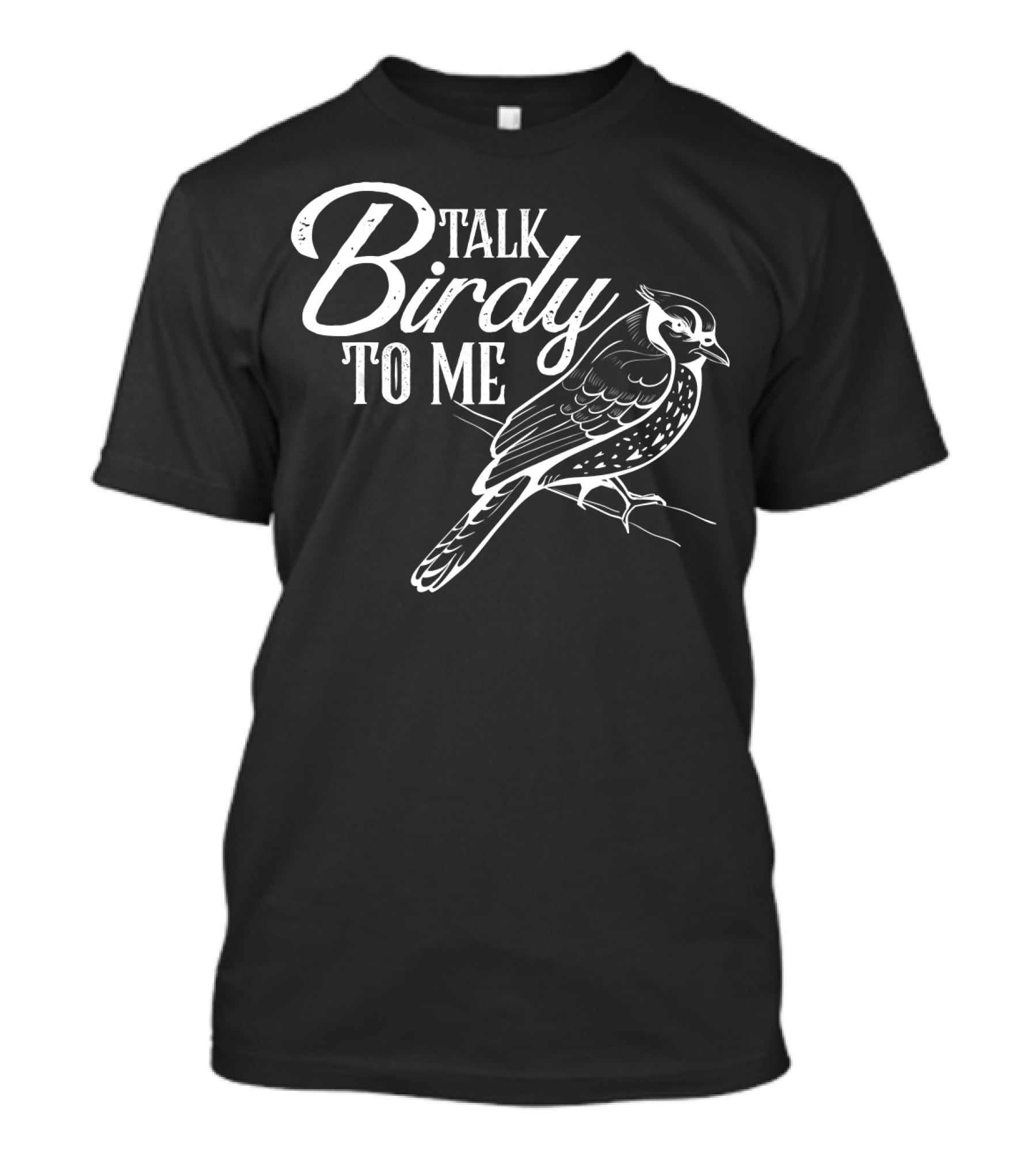 Talk Birdy To Me Funny Bird Lover T-Shirt