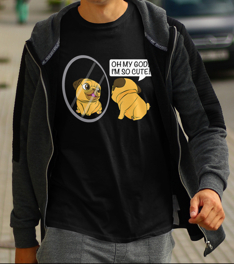 Oh My God I'm So Cute Funny Vain Pug Bulldog Owner T-Shirt