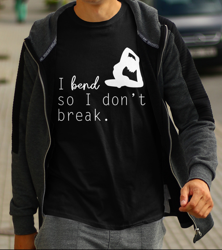 I Bend So I Don’t Break Funny Yoga Practice Lover T-Shirt