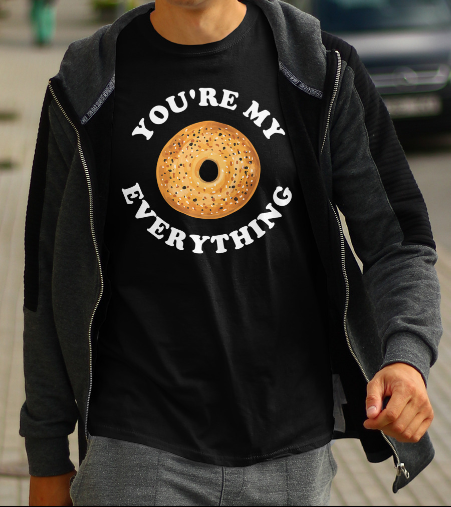 You're My Everything Bagel T-Shirt