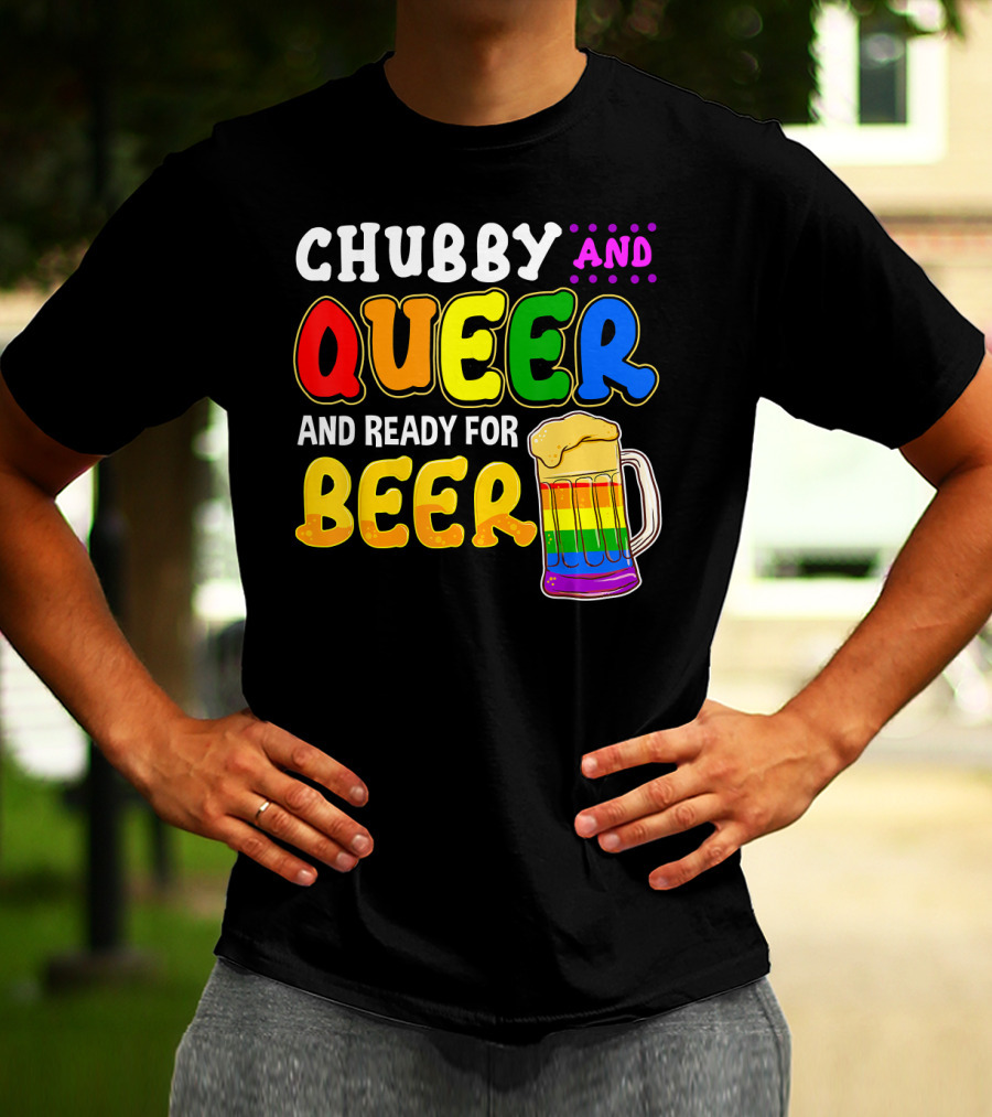 Chubby And Queer And Ready For Beer Rainbow Pride Mug T-Shirt