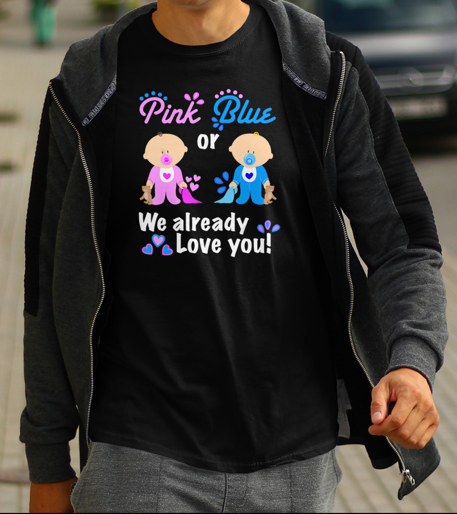 Pink Or Blue We Already Love You T-Shirt