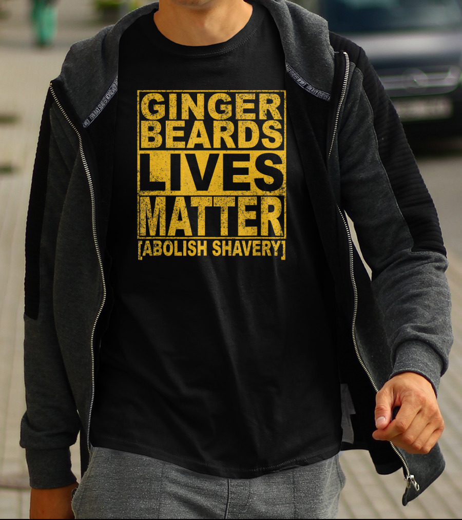 Ginger Beards Lives Matter Abolish Shavery T-Shirt