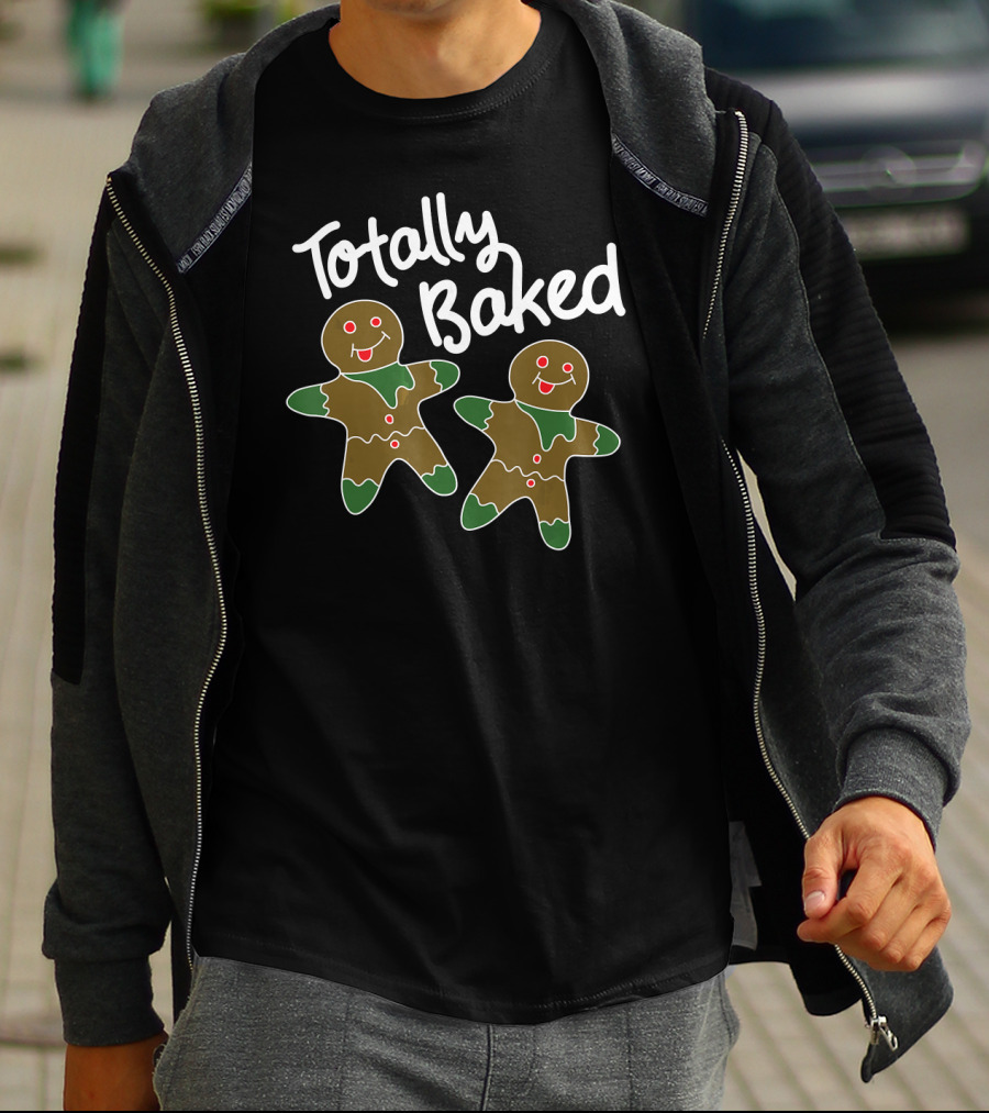 Totally Baked Gingerbread Man Christmas Cookie Baking Team T-Shirt