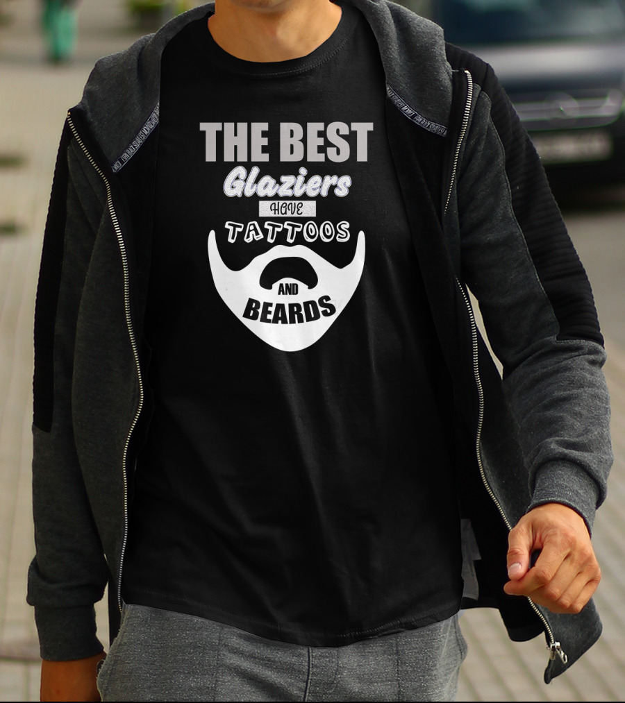 The Best Glaziers Have Tattoos And Beards T-Shirt