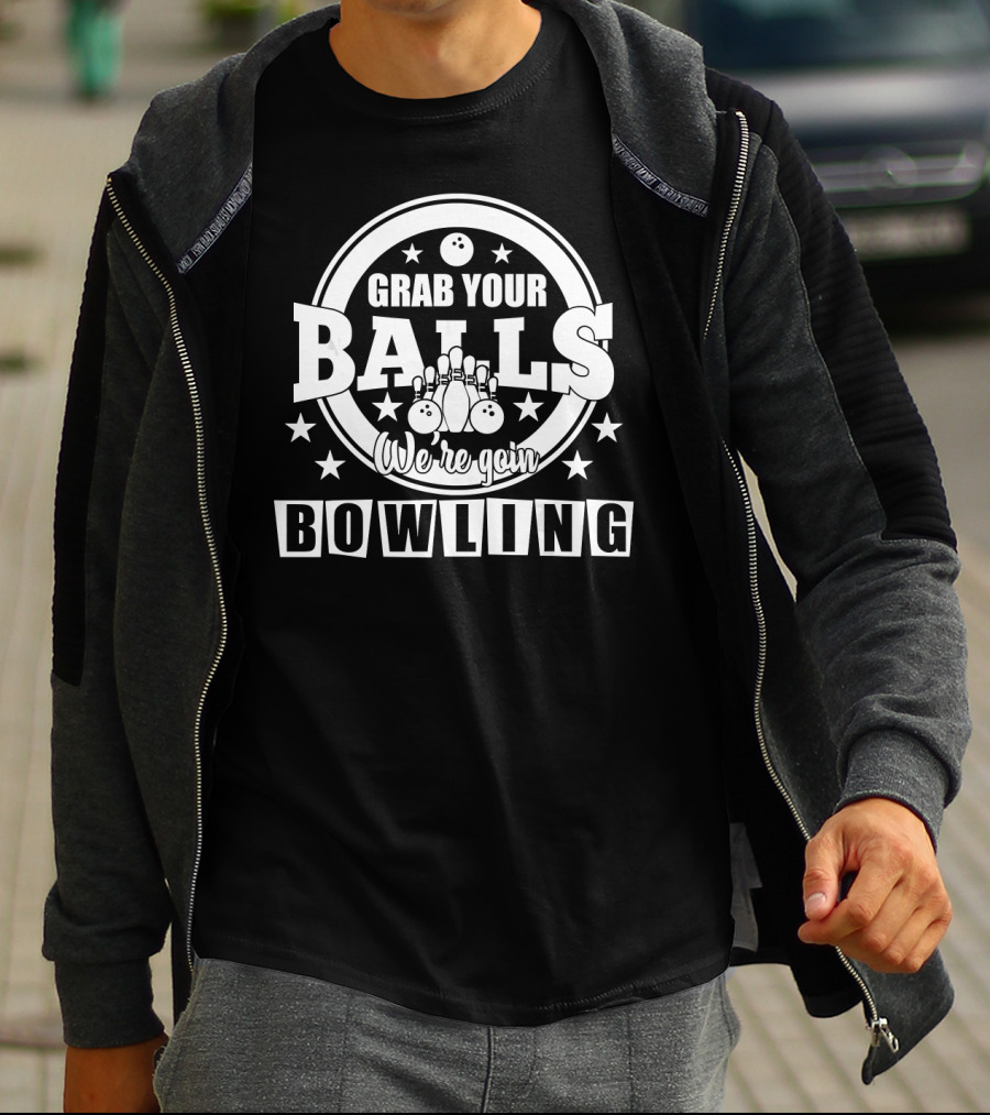 Grab Your Balls We're Going Bowling Stars Pins And Bowling Balls T-Shirt