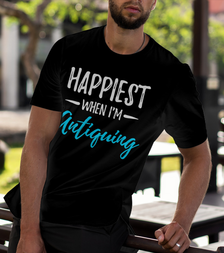 Happiest When I'm Antiquing T-Shirt