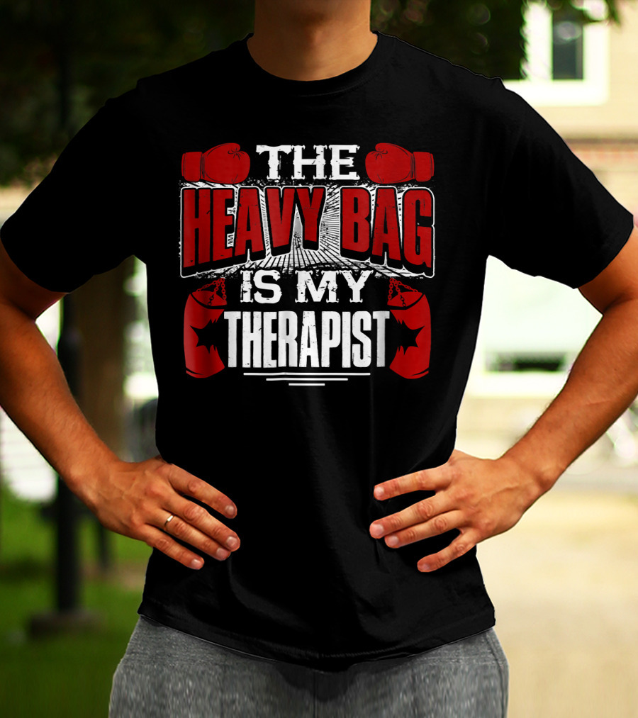 The Heavy Bag Is My Therapist Boxing Gloves Therapy Motivation T-Shirt